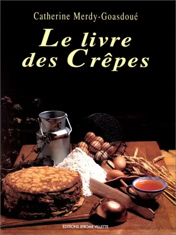Le livre des crepes Catherine Merdy Goasdoue Le livre des crepes Catherine Merdy Goasdoue